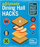 Ultimate Dining Hall Hacks: Create Extraordinary Dishes from the Ordinary Ingredients in Your College Meal Plan