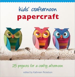 Kids' Crafternoon Papercraft : 25 Projects For A Crafty Afternoon