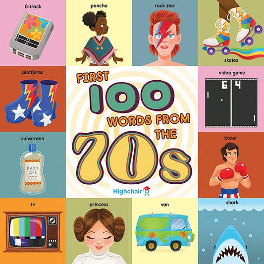 First 100 Words From the 70s (Highchair U/board book)