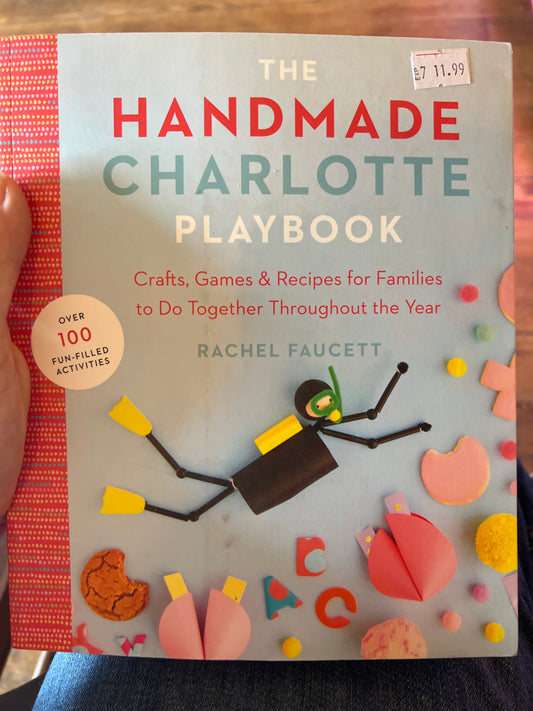 Handmade Charlotte Playbook: Crafts, Games and Recipes for Families to do Together Throughout the Year