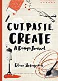 Cut, Paste, Create: A design journal