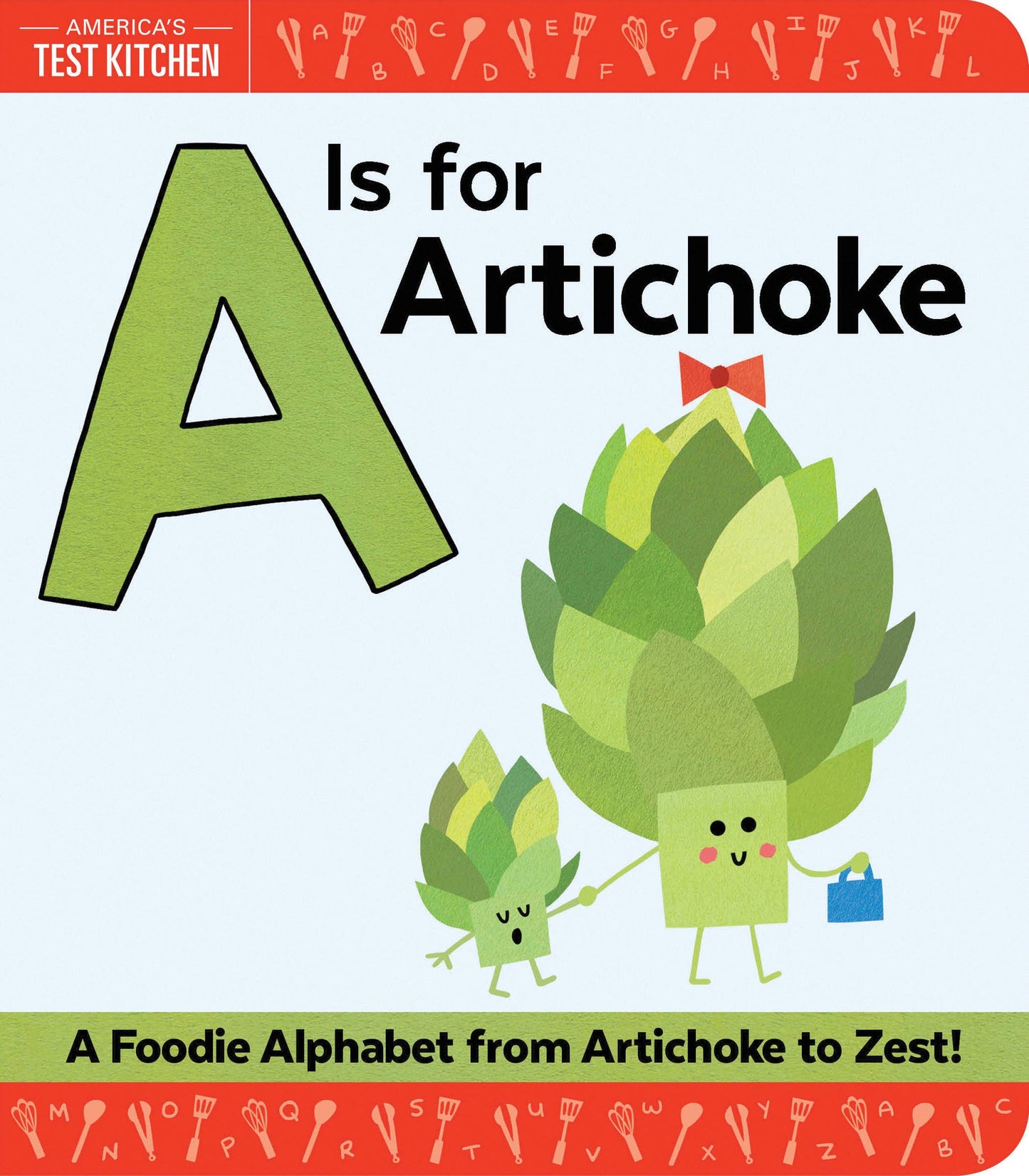 A Is for Artichoke: An ABC Book of Food, Kitchens, and Cooking for Kids, from Artichoke to Zest (America's Test Kitchen Kids)